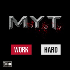 M.Y.T *WORK HARD*