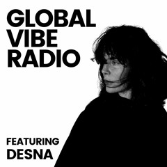 Global Vibe Radio 336 feat. DESNA (Frequency Made Music)