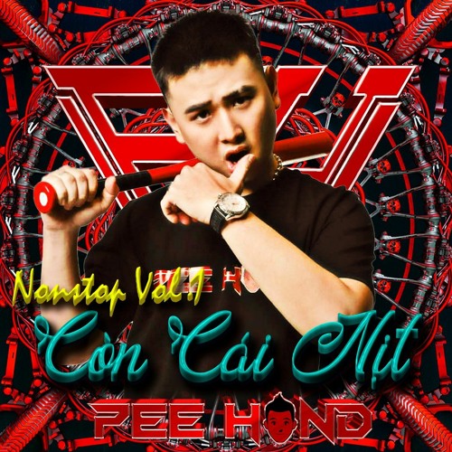 (Ver New) Còn Cái Nịt - Pee Hand (Nonstop Vol.1)