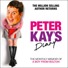 Peter Kay’s Diary: The Monthly Memoir of a Boy from Bolton, By Peter Kay, Read by Peter Kay