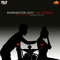 Barrington Levy - Be Strong (Traybeatz Urban Kizz)