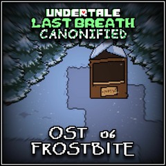 [Undertale: Last Breath Canonified] - OST 06 - Frostbite