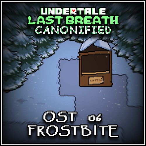 [Undertale: Last Breath Canonified] - OST 06 - Frostbite