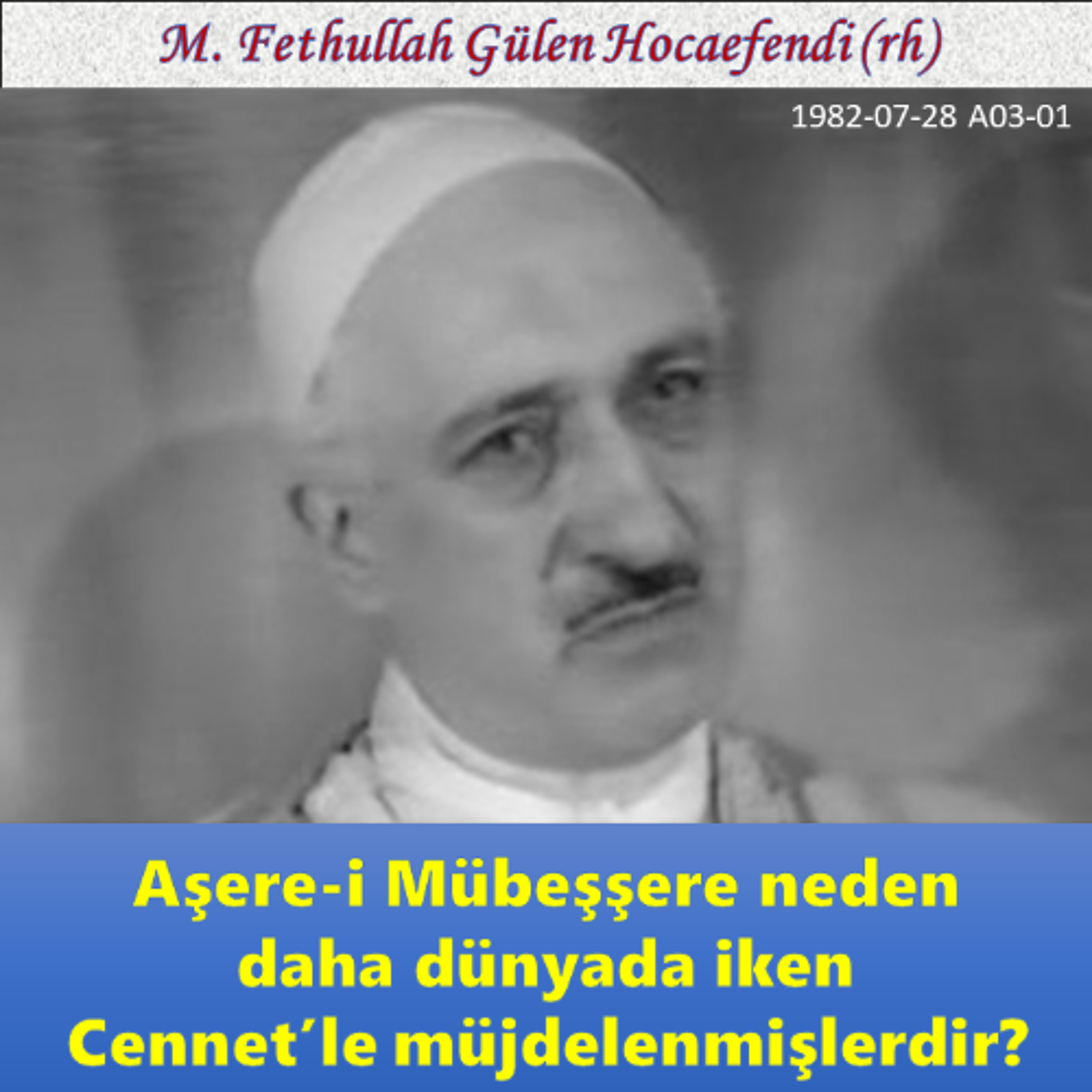 1982-07-28 A03-01 Aşere-i Mübeşşere neden daha dünyada iken Cennet’le müjdelenmişlerdir? episode artwork