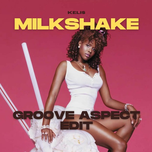 Stream Kelis - Milkshake (Groove Aspect Edit) *FREE DL* by Groove Aspect