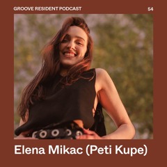 GROOVE Resident Podcast 54 – Elena Mikac