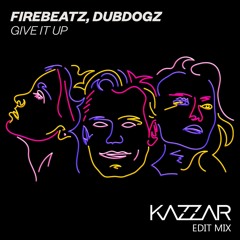 Firebeatz, Dubdogz - Give It Up (KAZZAR Edit Mix)