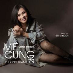 Mê Cung 79 | LUNY Remix | Phương Thanh | Dành một nửa cuộc đời tìm một nửa cả đời