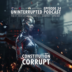 UNINTERRUPTED PODCAST EP 34 - CONSTITUTION CORRUPT