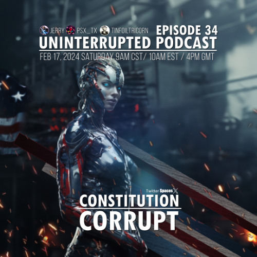 UNINTERRUPTED PODCAST EP 34 - CONSTITUTION CORRUPT