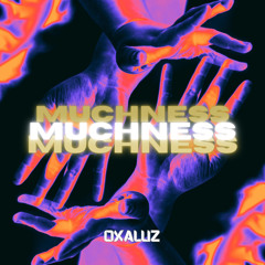 MUCHNESS (OXALUZ EDIT)