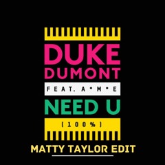 Duke Dumont - Need u (100%) (Matty Taylor edit) (FREE DOWNLOAD)