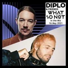 Diplo & Friends - What So Not in the Mix (16 May 2021)