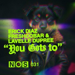 Premiere: Erick Diaz, Freshcobar & Lavelle Dupree - You Gots To (Extended Mix) | NOS Recordings