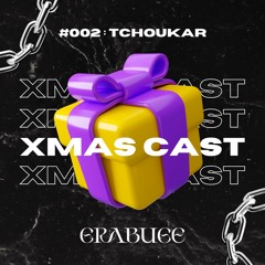 XMAS CAST #002 : TCHOUKAR