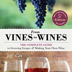 READ PDF EBOOK EPUB KINDLE From Vines to Wines, 5th Edition: The Complete Guide to Growing Grapes an