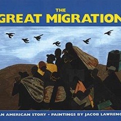 ACCESS [EPUB KINDLE PDF EBOOK] The Great Migration: An American Story by  Jacob Lawre