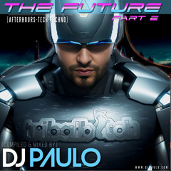 DJ PAULO-THE FUTURE Pt 2 (Afterhours-Tech-Techno) Feb 2024