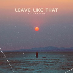 Kris Cayden - Leave Like That