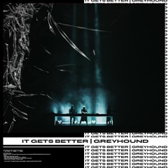 It Gets Better | Greyhound (Swedish House Mafia)