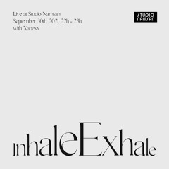 Live at Studio Namsan : Inhale Exhale w/ Xanexx (September 2021)