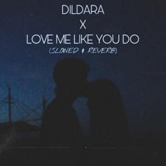 Dildara x Love Me Like You Do (SLOWED & REVERB)