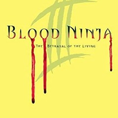 GET EPUB KINDLE PDF EBOOK Blood Ninja III: The Betrayal of the Living by  Nick Lake 📚