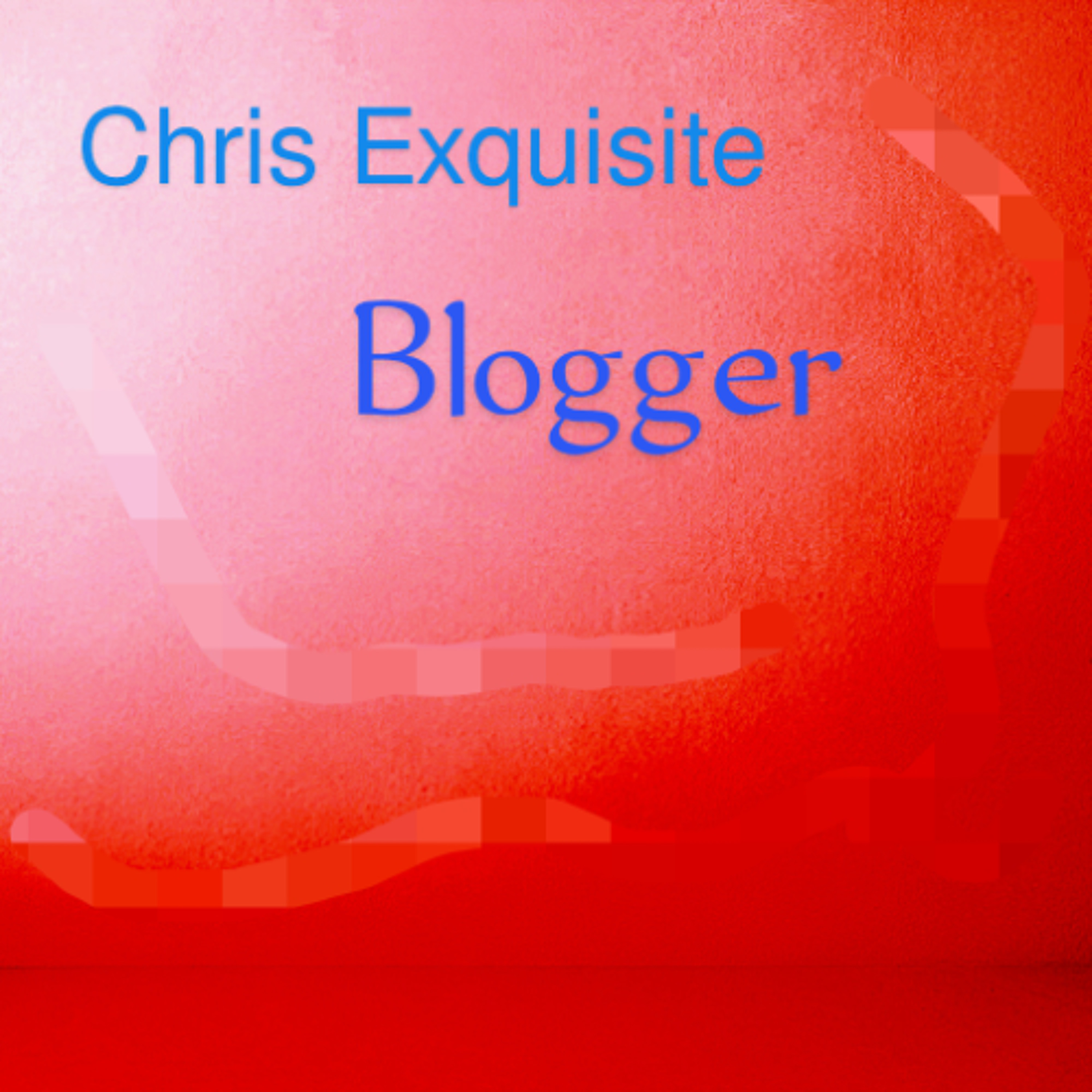 Chris Exquisite - Blogger episode artwork