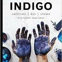 READ KINDLE 💔 Indigo: Cultivate, dye, create by Douglas LuhankoKerstin Neumüller [EB