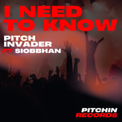 Pitch Invader ft Siobbhan - I Need To Know (Radio Edit)