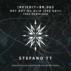 [RE]EDIT< BR#003 - Stefano TT - Hey Boy On Acid [303 Edit] FREE DOWNLOAD