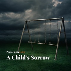 A Child's Sorrow - Improvised Piano Piece