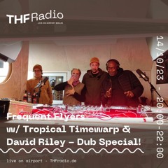 Frequent Flyers w/ Tropical Timewarp & David Riley - Dub Special // 14.10.23