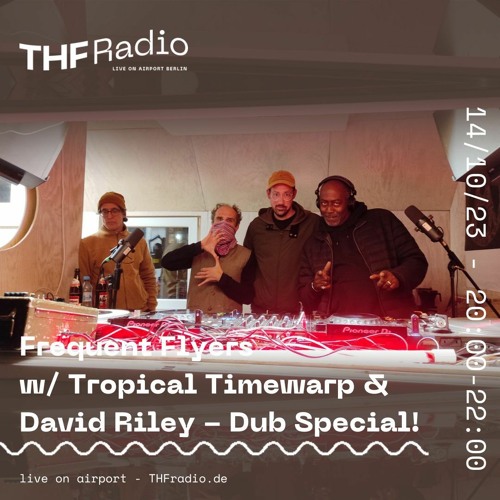 Frequent Flyers w/ Tropical Timewarp & David Riley - Dub Special // 14.10.23