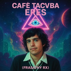 Café Tacvba - Eres (FRASATHY RX)
