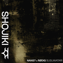 Nans? & Rødig - Susuwatari [Shojiki Records]