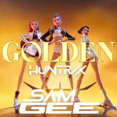 Huntrix, D. Delatorre - Golden (Sam Gee Mix) SKIP TO 3 MIN *FREE DOWNLOAD*