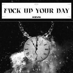 Fuck Up Your Day - KEVN (FREE DL)
