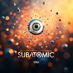 Subatomic - Mr Traumatik x Oracle Grey (prod.Frenzee)