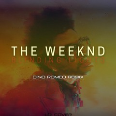 THE WEEKEND (LOI COVER) - BLINDING LIGHTS (DINO ROMEO REMIX)