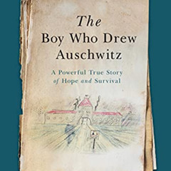 ACCESS EBOOK 💙 The Boy Who Drew Auschwitz: A Powerful True Story of Hope and Surviva