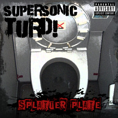 SUPERSONIC TURD - Splatter Plate
