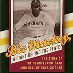 Read ❤️ PDF Biz Mackey, a Giant behind the Plate: The Story of the Negro League Star and Hall of
