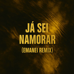 Já Sei Namorar (EMANEI Remix)