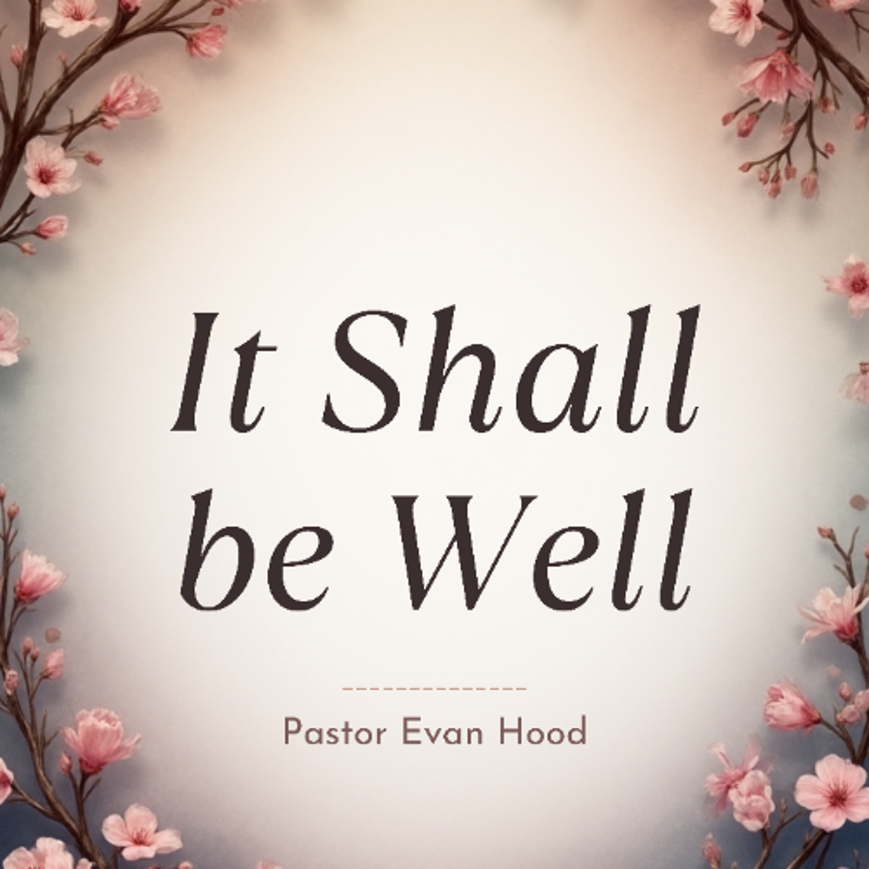 "It Shall Be Well" | Pastor Evan Hood | 5.10.26 episode artwork