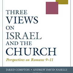 [Access] KINDLE 📪 Three Views on Israel and the Church: Perspectives on Roman 9-11: