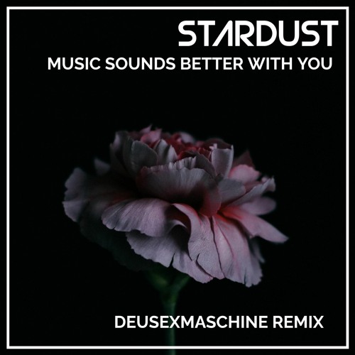 Stream Stardust Music Sounds Better With You (Deusexmaschine Remix) by DeusExMaschine Listen