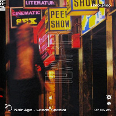 Noir Age  - Leeds Special 07/06/25