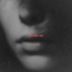 Dripped Out