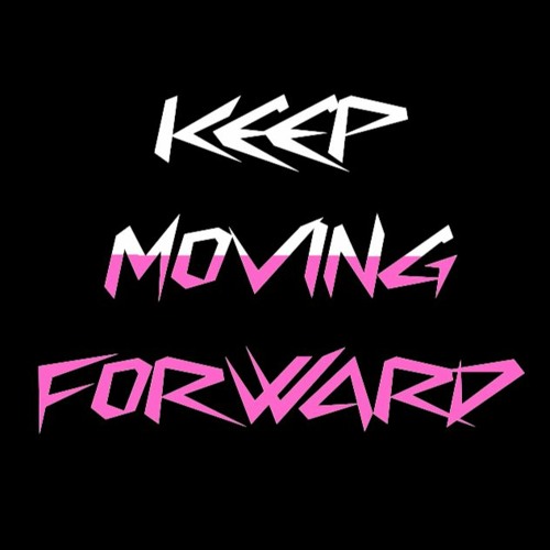 Keep Moving Forward